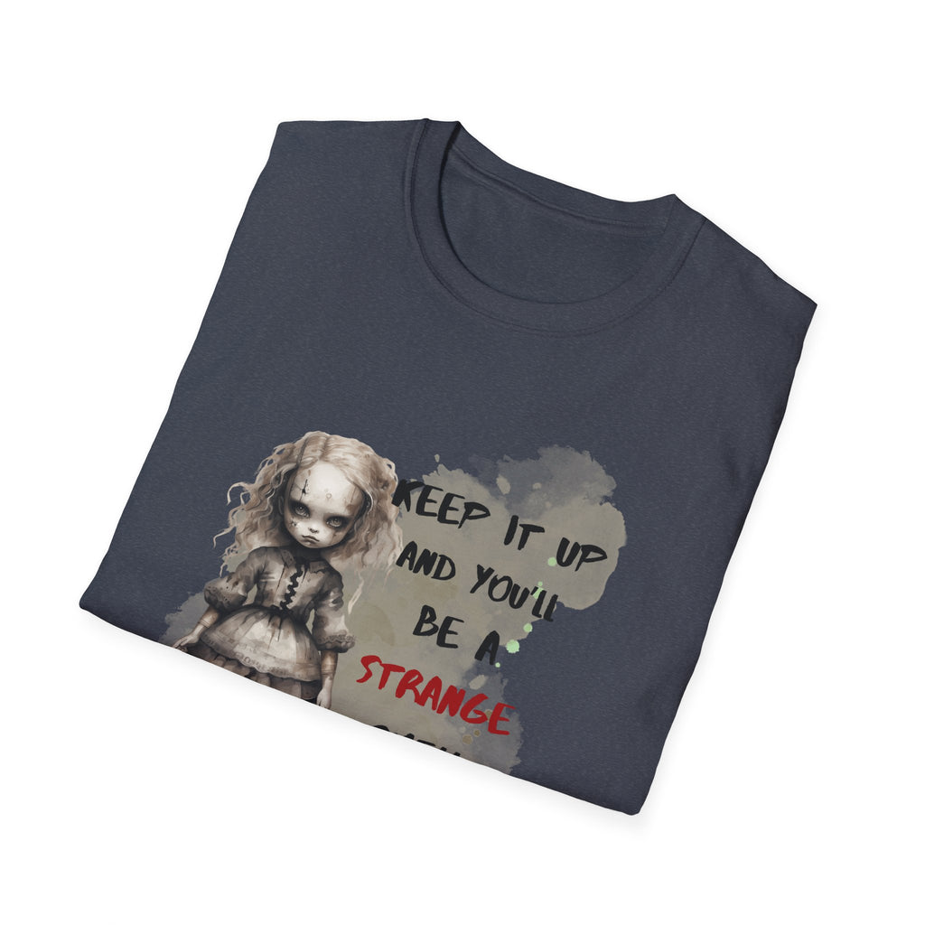 Creepy Doll Tee - Keep It Up and You'll Be a Strange Smell in My Attic, Unisex Softstyle T-Shirt, Alternative Fashion Shirt, Edgy [...]