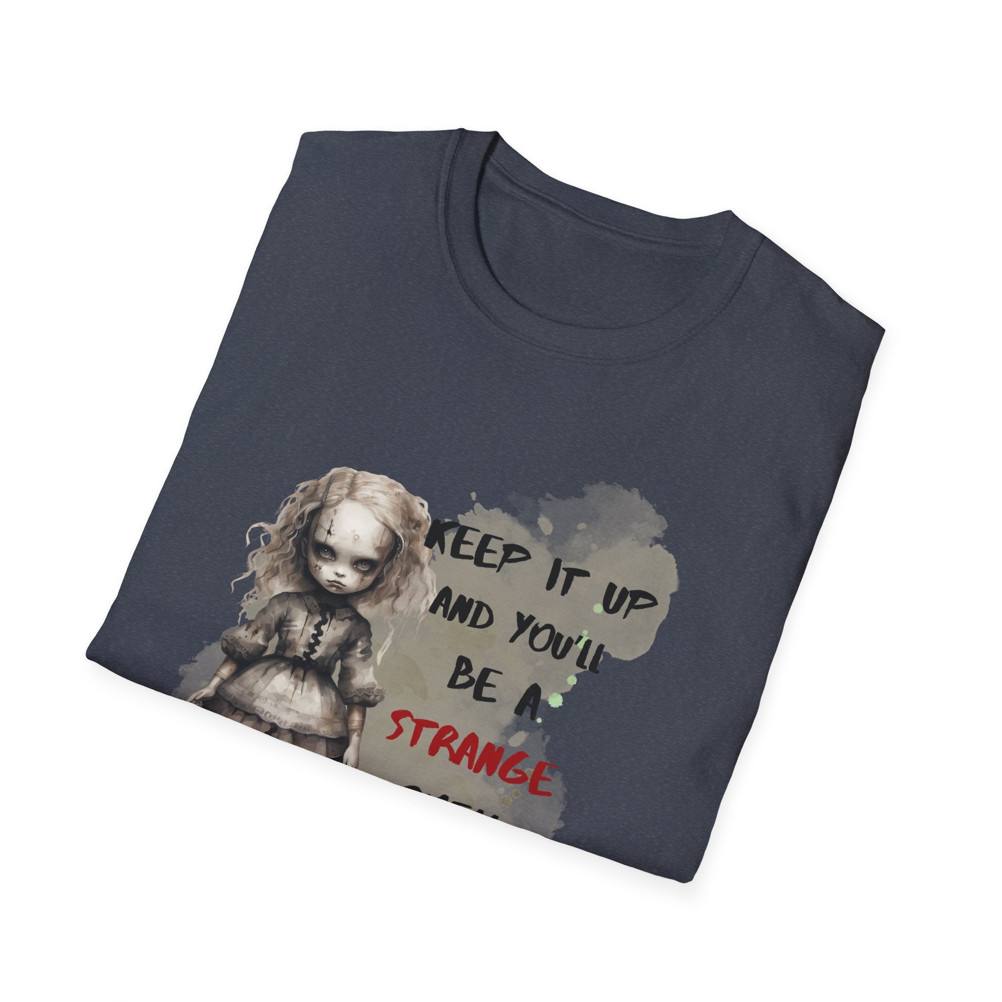Creepy Doll Tee - Keep It Up and You'll Be a Strange Smell in My Attic, Unisex Softstyle T-Shirt, Alternative Fashion Shirt, Edgy [...]
