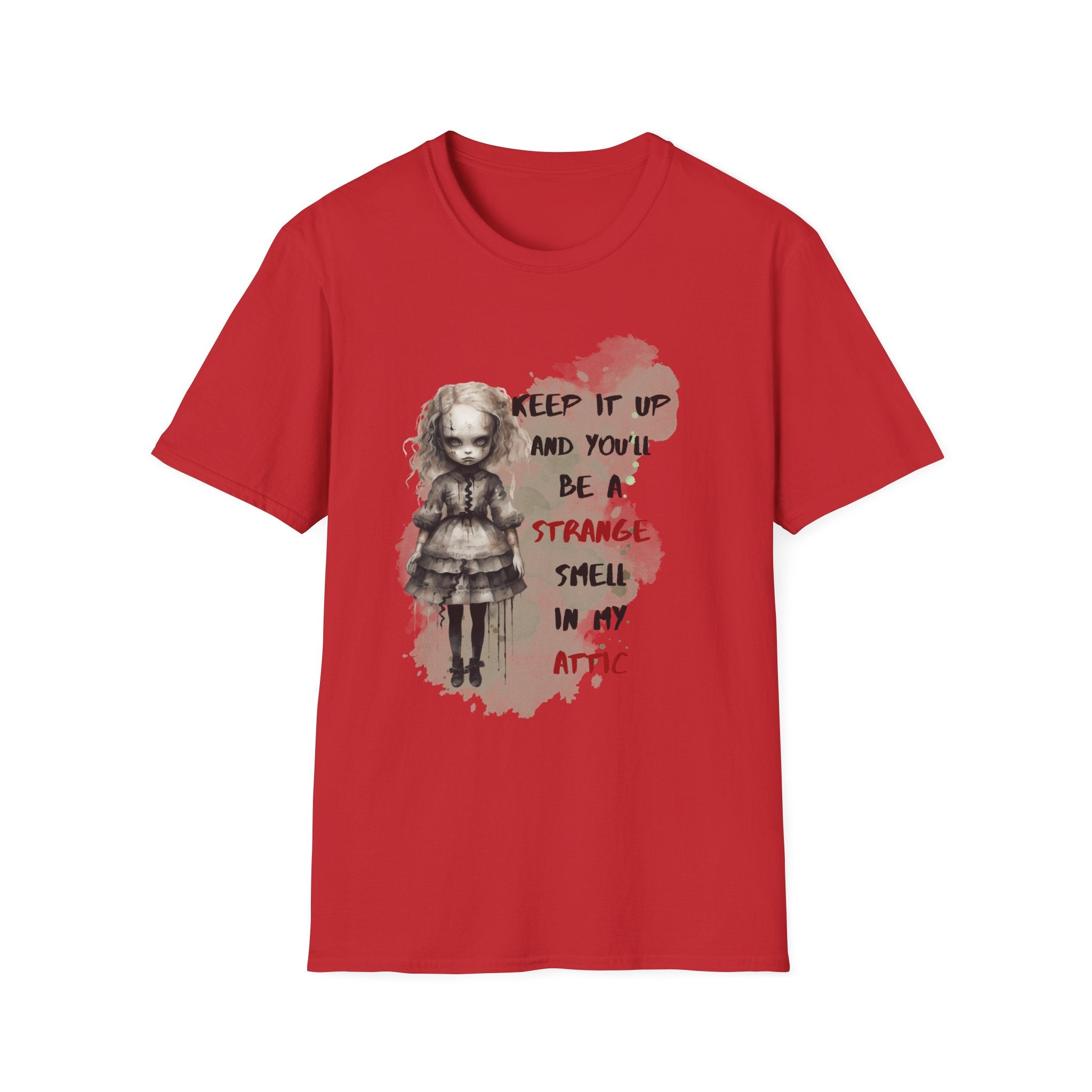 Creepy Doll Tee - Keep It Up and You'll Be a Strange Smell in My Attic, Unisex Softstyle T-Shirt, Alternative Fashion Shirt, Edgy [...]