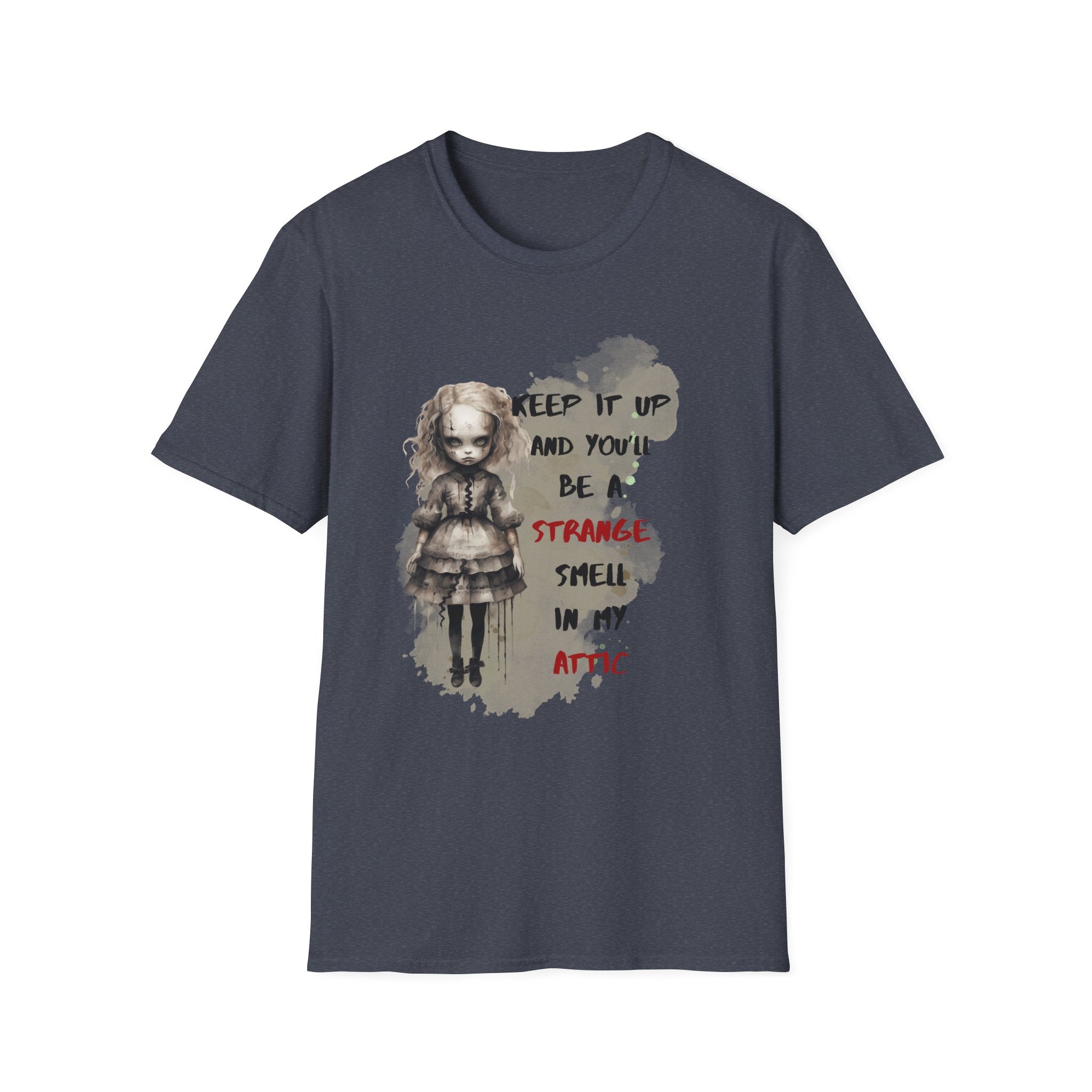 Creepy Doll Tee - Keep It Up and You'll Be a Strange Smell in My Attic, Unisex Softstyle T-Shirt, Alternative Fashion Shirt, Edgy [...]