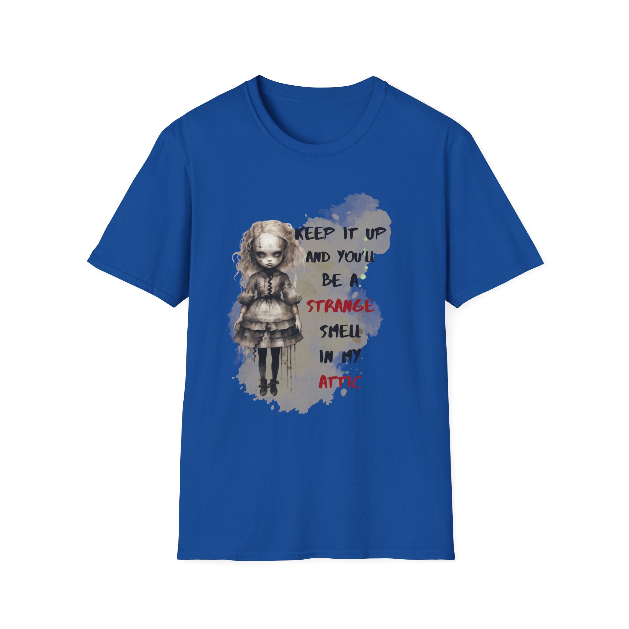 Creepy Doll Tee - Keep It Up and You'll Be a Strange Smell in My Attic, Unisex Softstyle T-Shirt, Alternative Fashion Shirt, Edgy [...]