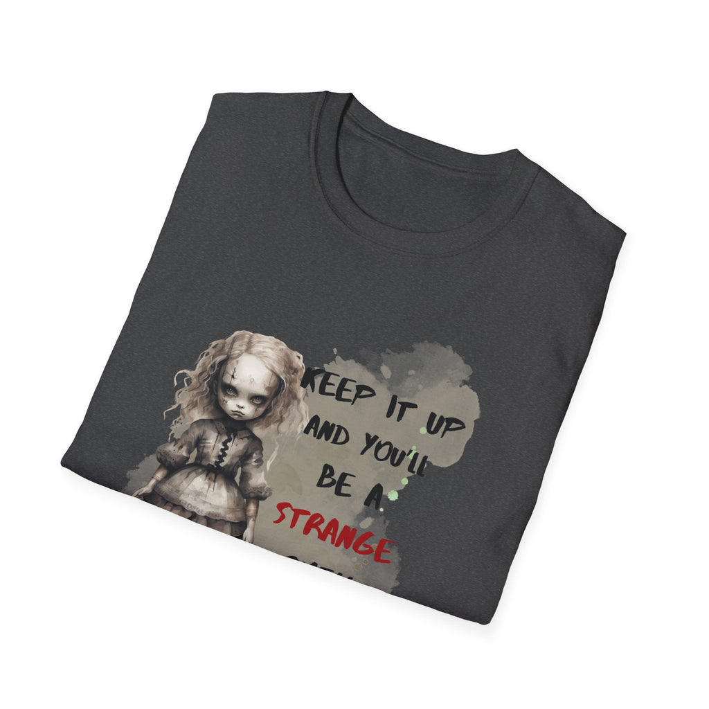 Creepy Doll Tee - Keep It Up and You'll Be a Strange Smell in My Attic, Unisex Softstyle T-Shirt, Alternative Fashion Shirt, Edgy [...]