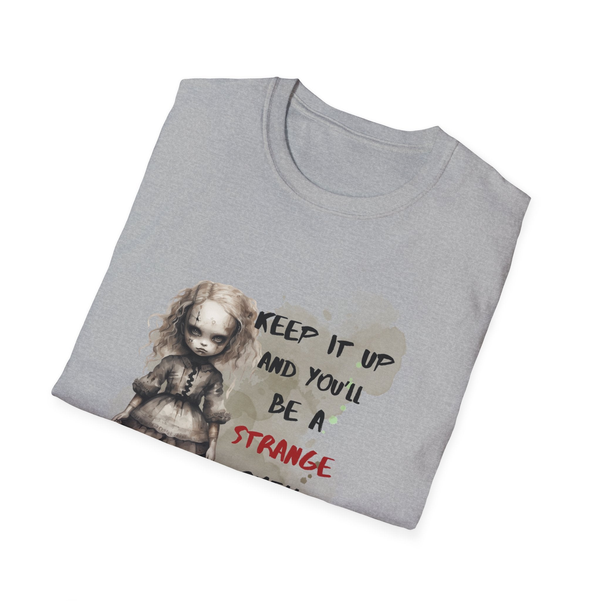 Creepy Doll Tee - Keep It Up and You'll Be a Strange Smell in My Attic, Unisex Softstyle T-Shirt, Alternative Fashion Shirt, Edgy [...]