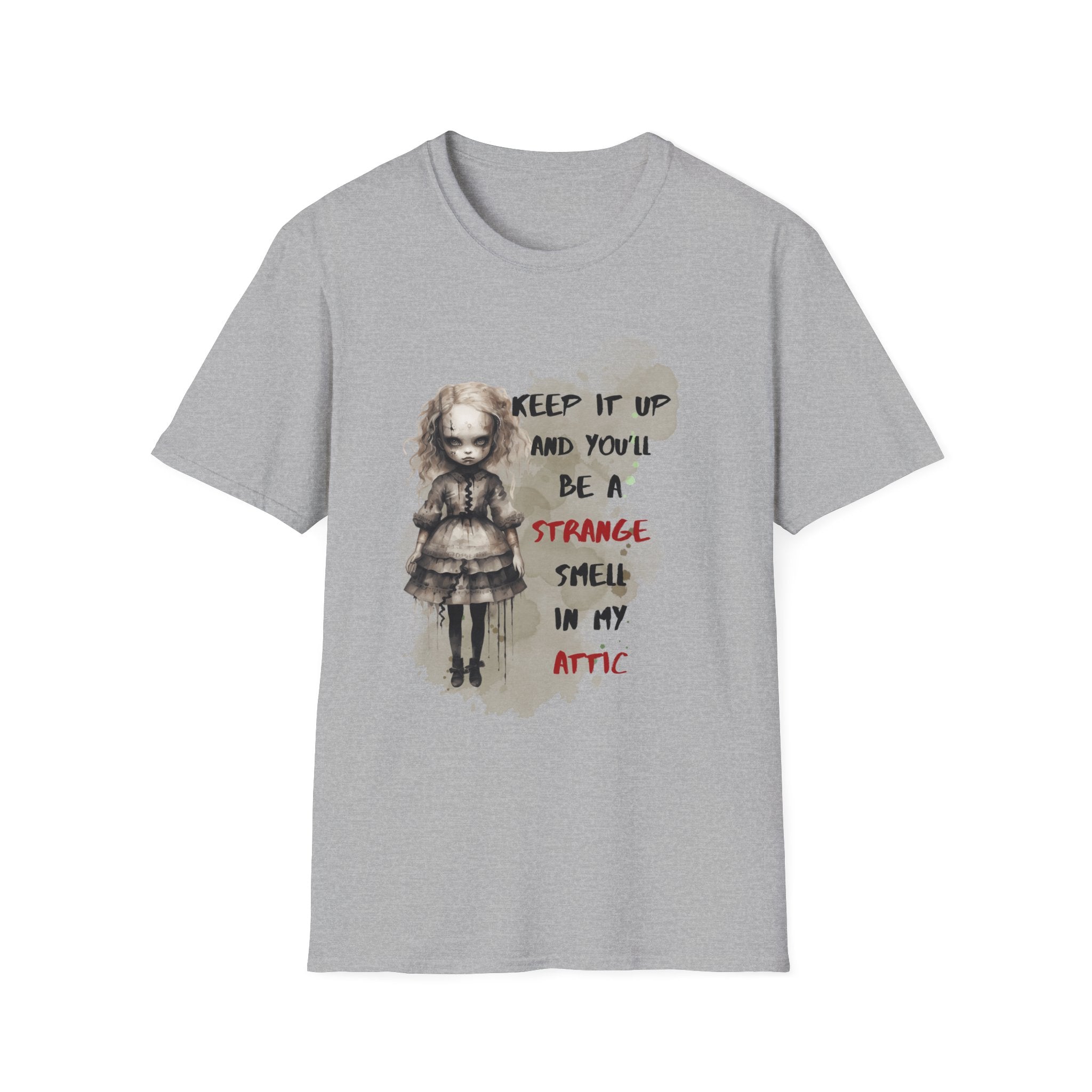 Creepy Doll Tee - Keep It Up and You'll Be a Strange Smell in My Attic, Unisex Softstyle T-Shirt, Alternative Fashion Shirt, Edgy [...]
